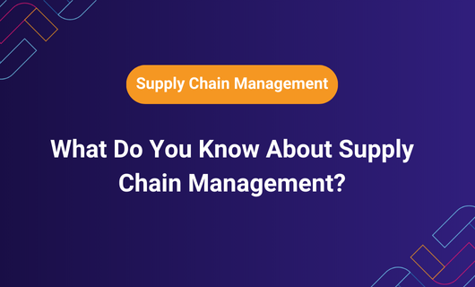 What Do You Know About Supply Chain Management?