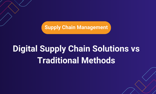Digital Supply Chain Solutions vs Traditional Methods