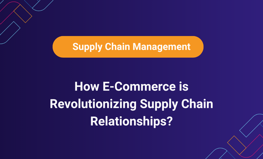 E-commerce revolutionizing supply chain relationships in modern logistics and management