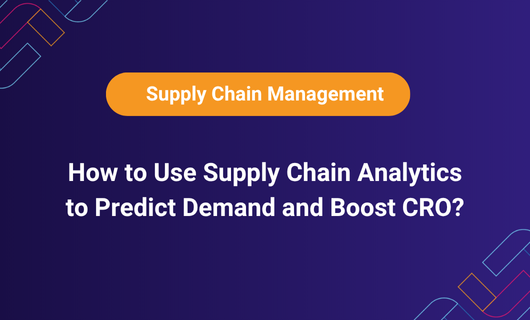 How to Use Supply Chain Analytics to Predict Demand and Boost CRO