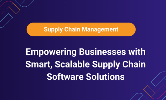 Empowering Businesses with Smart, Scalable Supply Chain Software Solutions