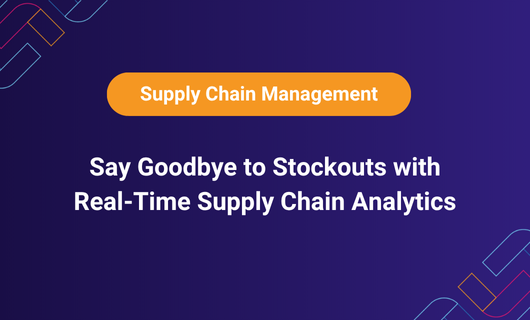 Say Goodbye to Stockouts with Real-Time Supply Chain Analytics