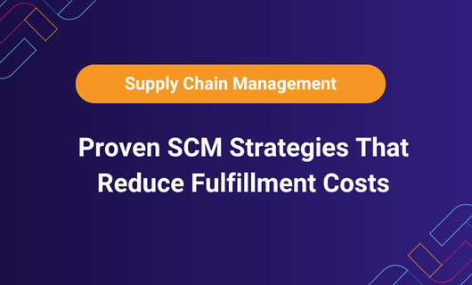 educing Fulfillment Costs with SCM under a Supply Chain Management