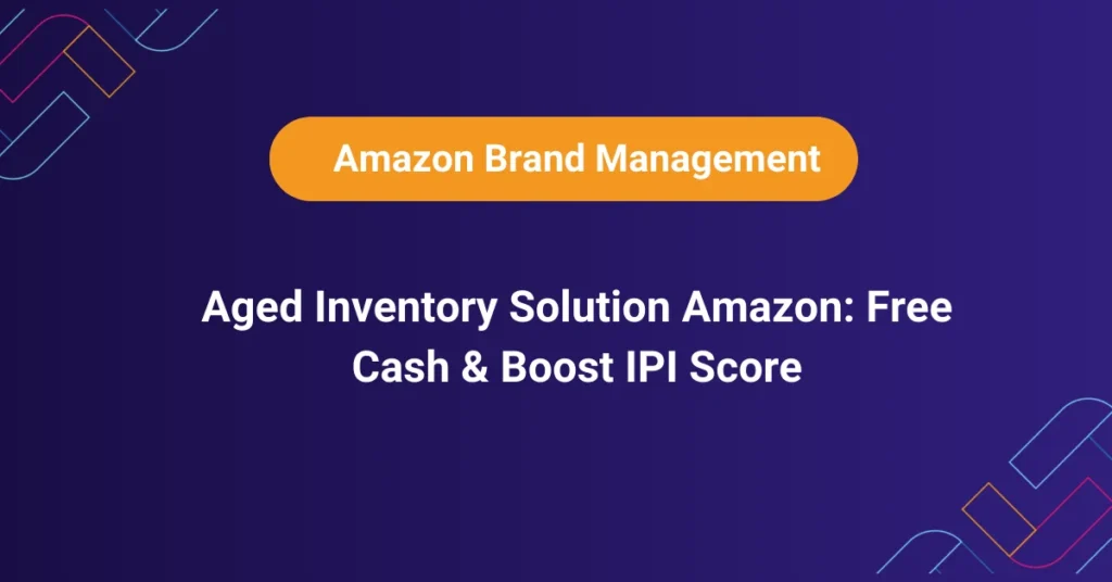 Amazon aged inventory dashboard for cash recovery and IPI boost