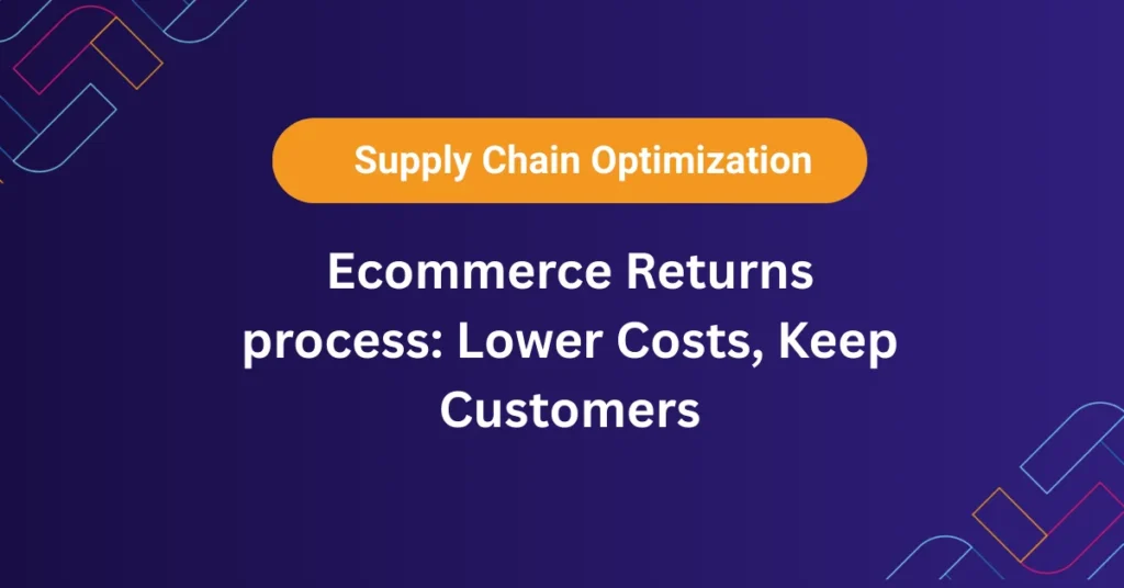 Ecommerce Returns process Lower Costs, Keep Customers