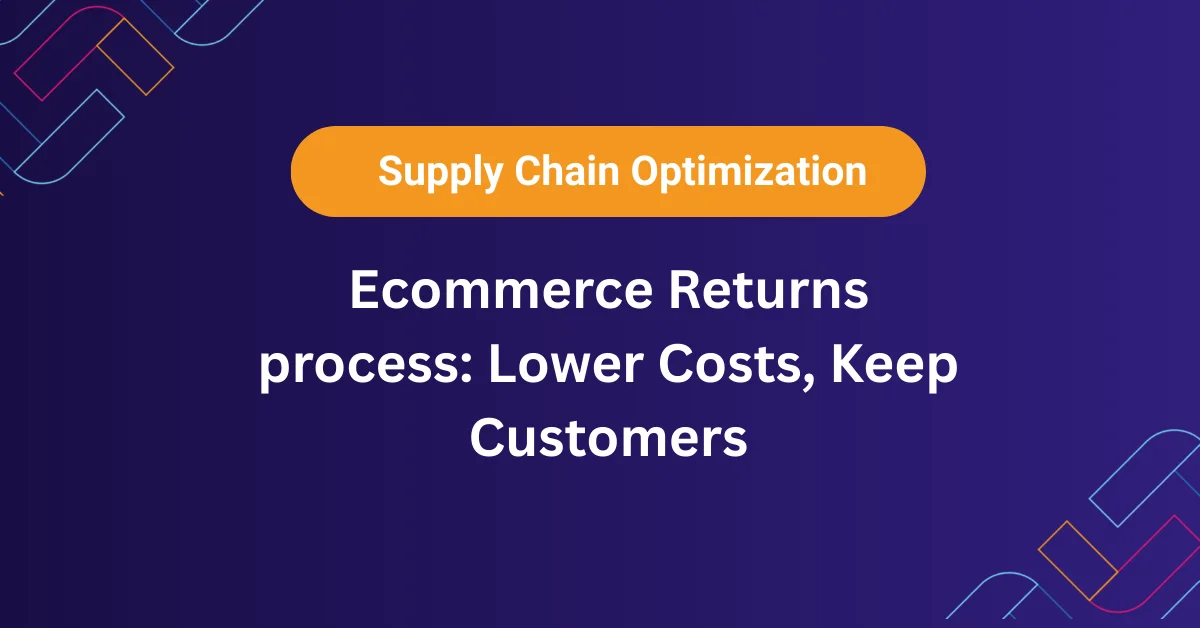 Ecommerce Returns process Lower Costs, Keep Customers